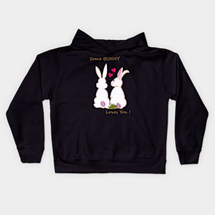 Some Bunny Loves You ! Kids Hoodie